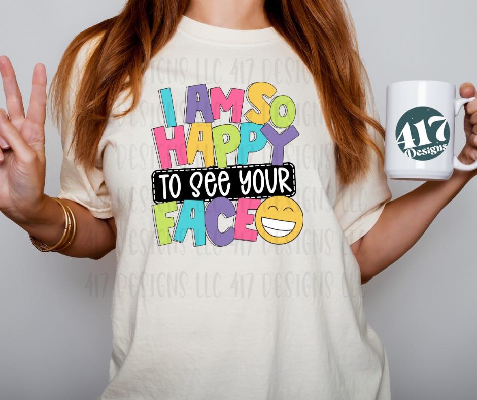 I am so happy to see your face B2S teacher tee