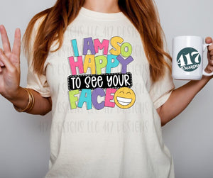 I am so happy to see your face B2S teacher tee