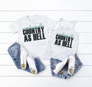 Unapologetically Country As Hell on unisex tee or womens flowy racerback tank