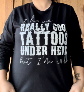 I have really cool tattoos under here unisex long sleeve