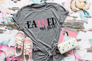 Earned not given RN tee