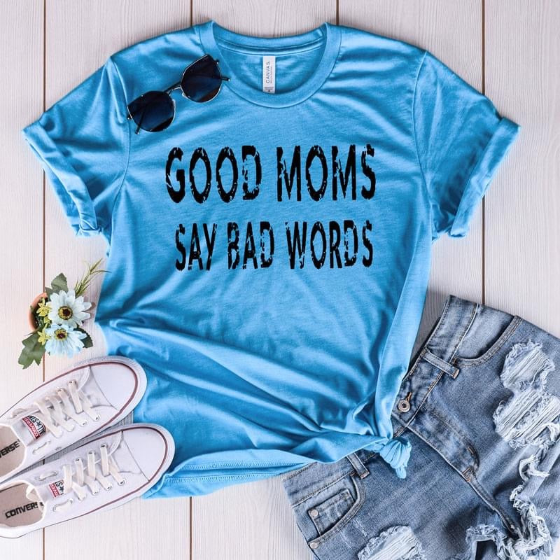 Good moms say bad words tee