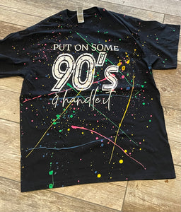 Put on some 90’s and Handle it paint unisex tee