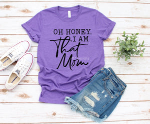 Oh Honey, I Am That Mom tee