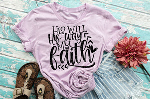 His will His way my faith tee