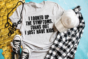 I looked up my symptoms turns out I just have Kids tee