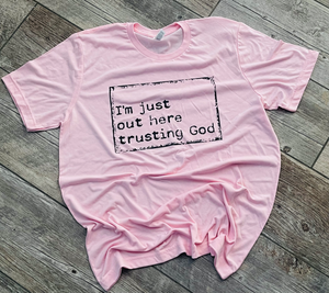 I'm just out here trusting God unisex tee