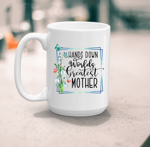 Hands down worlds greatest mother ever coffee mug