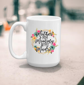 Mother Mom Mommy Mama Madre coffee mug