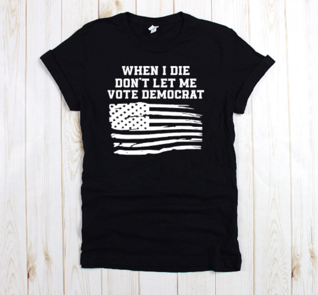 When I Die Don't let me Vote Democrat unisex tee