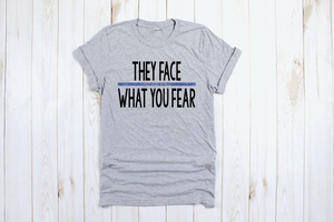 They Face What You Fear unisex tee